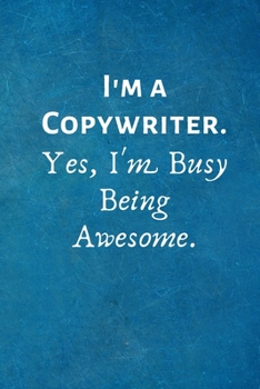 Paperback I'm a Copywriter. Yes, I'm Busy Being Awesome: Lined Blank Notebook Journal Book