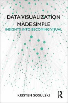 Paperback Data Visualization Made Simple: Insights into Becoming Visual Book