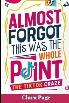 Paperback Almost Forgot This Was the Whole Point: The TikTok Craze Book