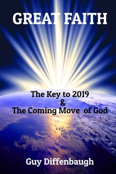 Paperback Great Faith: The Key to 2019 & The Coming Move of God Book