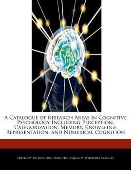 Paperback A Catalogue of Research Areas in Cognitive Psychology Including Perception, Categorization, Memory, Knowledge Representation, and Numerical Cognition Book