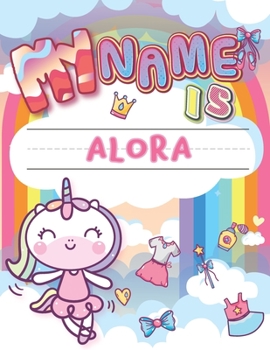 My Name is Alora: Personalized Primary Tracing Book / Learning How to Write Their Name / Practice Paper Designed for Kids in Preschool and Kindergarten