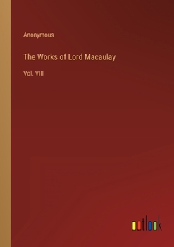 Paperback The Works of Lord Macaulay: Vol. VIII Book