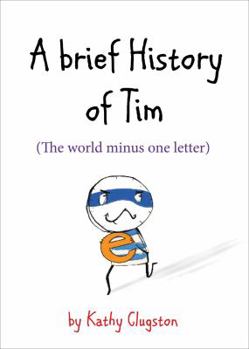 A Brief History of Tim: The World Minus One Letter