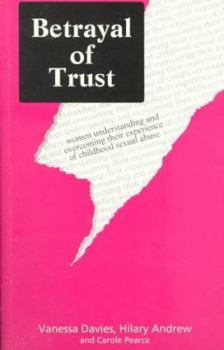 Paperback Betrayal of Trust: Women Understanding and Overcoming Their Experience of Childhood Sexual Abuse Book