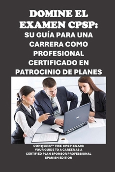 Paperback Domine el examen CPSP: Su guía para una carrera como profesional certificado en patrocinio de planes: Conquer the CPSP Exam: Your Guide to a [Spanish] Book