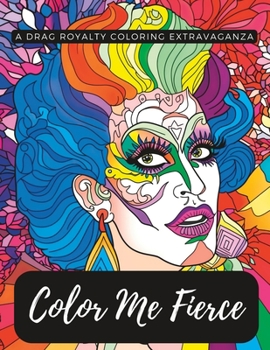Paperback Color Me Fierce: A Drag Royalty Coloring Extravaganza Book