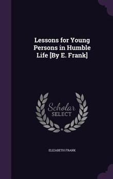 Hardcover Lessons for Young Persons in Humble Life [By E. Frank] Book