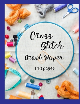 Cross Stitch Graph Paper: 100 pages of 10 x 10 grid Design your own embroidery and needlework patterns