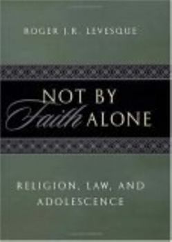 Hardcover Not by Faith Alone: Religion, Law, and Adolescence Book