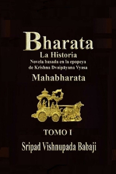 Bharata. La Historia: Novela basada en la epopeya de Krishna Dvaipāyana Vyasa. Mahabharata