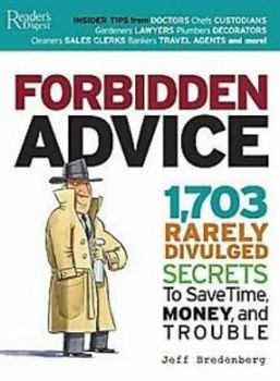 Hardcover Forbidden Advice: 1,703 Rarely Divulged Secrets to Save Time, Money, and Trouble Book
