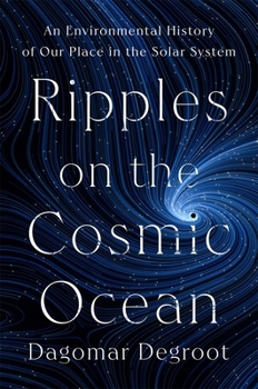 Hardcover Ripples on the Cosmic Ocean: An Environmental History of Our Place in the Solar System Book