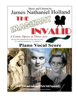 Paperback The Imaginary Invalid: A Comic Opera in Three Acts, Based and Adapted from the musical play "Le malade imaginaire" by Moliére Book