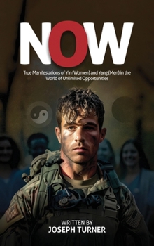 Hardcover Now: True Manifestations of Yin (Women) and Yang (Men) in the World of Unlimited Opportunities Book