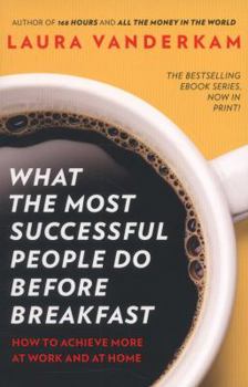Paperback What the Most Successful People Do Before Breakfast: How to Achieve More at Work and at Home Book