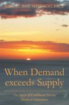 Paperback When Demand exceeds Supply: A story of Caribbean Private Medical Education Book