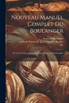 Paperback Nouveau Manuel Complet Du Boulanger: Où Traité Pratique De La Panification Française Et Étrangère ...... [French] Book