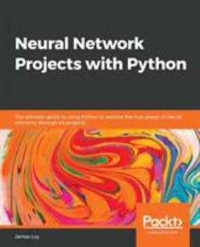 Paperback Neural Network Projects with Python: The ultimate guide to using Python to explore the true power of neural networks through six projects Book