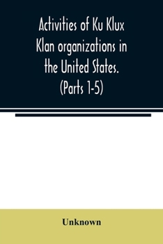 Paperback Activities of Ku Klux Klan organizations in the United States. (Parts 1-5) Index to Hearings before the Committee on Un-American Activities, House of Book