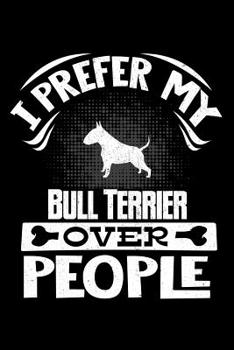 Paperback I Prefer My Bull Terrier Over People: Bull Terrier Black and White 2020 Calender Book
