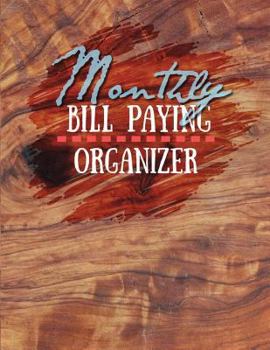 Monthly Bill Paying Organizer: Stop Wasting Time And Start Monthly Bill Paying Organizer (budgeting workbook)