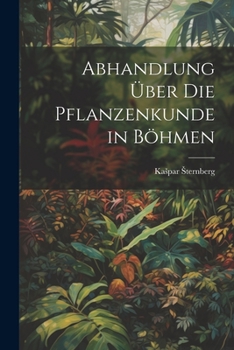 Paperback Abhandlung über die Pflanzenkunde in Böhmen [German] Book