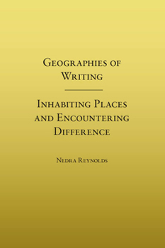 Paperback Geographies of Writing: Inhabiting Places and Encountering Difference Book