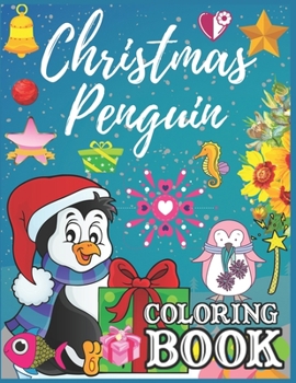Christmas Penguin Coloring Book: Penguin Kids Coloring Book for Kids Ages 4-8, Children Activity Book for Boys & Girls Age 3-8 Inside 45+ Super Fun Coloring Pages