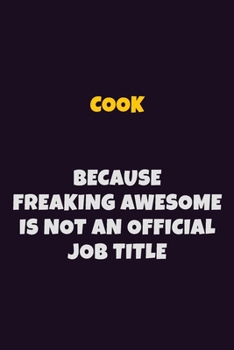Cook, Because Freaking Awesome Is Not An Official Job Title: 6X9 Career Pride Notebook Unlined 120 pages Writing Journal