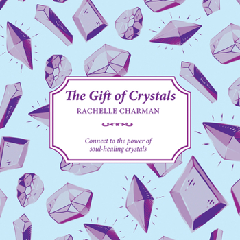 Paperback The Gift of Crystals: Connect to the Power of Soul-Healing Crystals Book