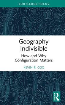 Hardcover Geography Indivisible: How and Why Configuration Matters Book