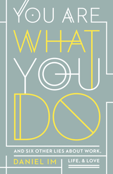 Paperback You Are What You Do: And Six Other Lies about Work, Life, and Love Book