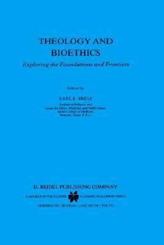 Hardcover Theology and Bioethics: Exploring the Foundations and Frontiers Book