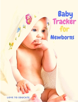 Paperback Baby Tracker for Newborns - Baby's Daily Log Book, Fill Pages to Track and Monitor Your Newborn Baby's Schedule, Medication, Sleeping Time, Last Thing Book