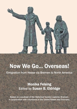 Paperback Now We Go... Overseas!: Emigration from Hesse via Bremen to North America Book