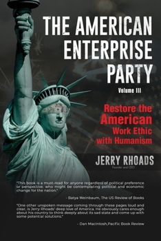 Paperback The American Enterprise Party (Volume III): Restore the American Enterprise Work Ethic with Humanism Book