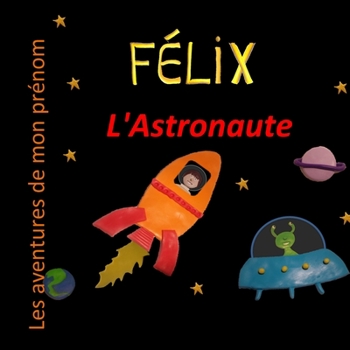 Félix l'Astronaute: Les aventures de mon prénom (French Edition)