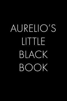 Paperback Aurelio's Little Black Book: The Perfect Dating Companion for a Handsome Man Named Aurelio. A secret place for names, phone numbers, and addresses. Book