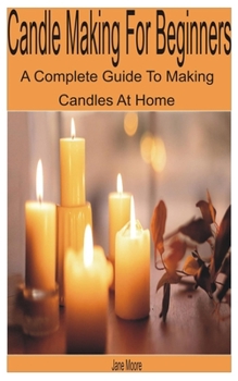 Paperback Candle Making for Beginners: A Complete Guide to Making Candles at Home Book