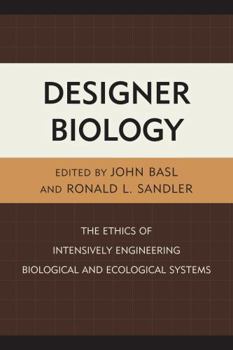 Hardcover Designer Biology: The Ethics of Intensively Engineering Biological and Ecological Systems Book