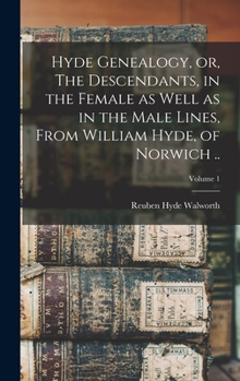 Hardcover Hyde Genealogy, or, The Descendants, in the Female as Well as in the Male Lines, From William Hyde, of Norwich ..; Volume 1 Book