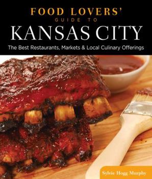 Paperback Food Lovers' Guide To(r) Kansas City: The Best Restaurants, Markets & Local Culinary Offerings Book