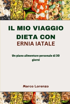 Il Mio Viaggio Dieta Con Ernia Iatale: Un piano alimentare personale di 30 giorni