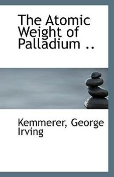 Paperback The Atomic Weight of Palladium .. Book