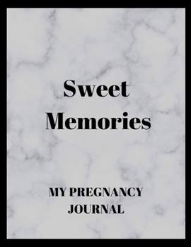 Paperback Sweet memories my pregnancy journal: Pregnancy Planner and Organizer, Diary, notebook Mother and Child, To Do List, Expecting Baby, Week by Week, Mont Book