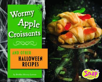 Wormy Apple Croissants and Other Halloween Recipes (Snap) - Book  of the Fun Food for Cool Cooks