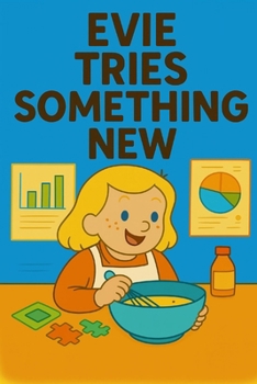 Evie Tries Something New: Big courage starts with one small try.