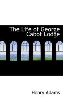 The Life of George Cabot Lodge