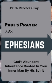 Paul's Prayer In Ephesians: God's Abundant Inheritance Rooted In Your inner Man By His Spirit